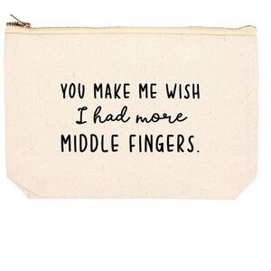 YOU MAKE ME WISH I HAD MORE MIDDLE FINGERS pouch